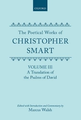 The Poetical Works of Christopher Smart: Volume III. A Translation of the Psalms of David - Christopher Smart; Marcus Walsh