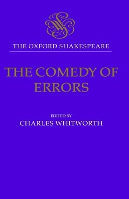 The Oxford Shakespeare: The Comedy of Errors - William Shakespeare; Charles Whitworth
