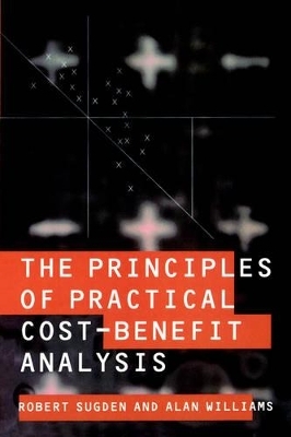 The Principles of Practical Cost-Benefit Analysis - Robert Sugden; Alan Williams