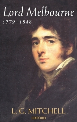 Lord Melbourne, 1779-1848 - L. G. Mitchell