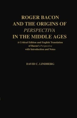 Roger Bacon and the Origins of Perspectiva in the Middle Ages - David C. Lindberg