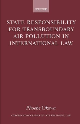State Responsibility for Transboundary Air Pollution in International Law - Phoebe Okowa