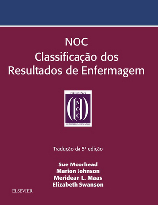 NOC Classificacao dos Resultados de Enfermagem - Marion Johnson; Meridean L. Maas; Moorhead Moorhead; Sue Moorhead; Elizabeth Swanson