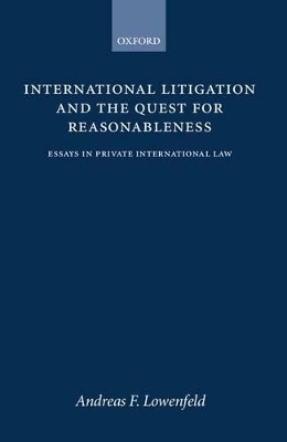 International Litigation and the Quest for Reasonableness - Andreas F. Lowenfeld