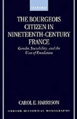 The Bourgeois Citizen in Nineteenth-Century France - Carol E. Harrison