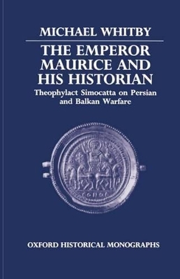 The Emperor Maurice and his Historian - Michael Whitby