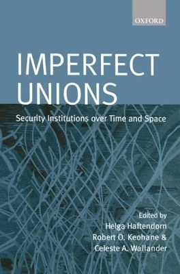 Imperfect Unions - Helga Haftendorn; Robert Keohane; Celeste Wallander