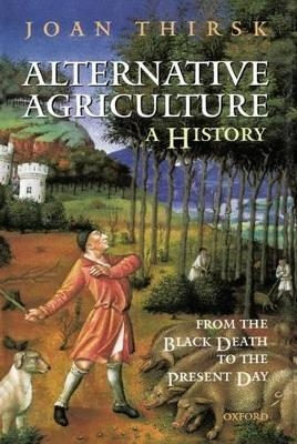 Alternative Agriculture: A History - Joan Thirsk