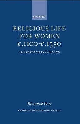 Religious Life for Women c.1100-c.1350 - Berenice M. Kerr
