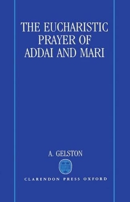 The Eucharistic Prayer of Addai and Mari - A. Gelston