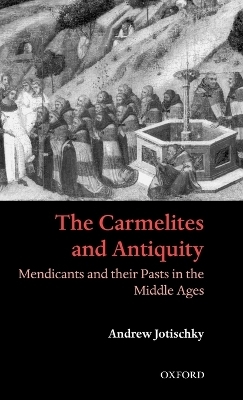 The Carmelites and Antiquity - Andrew Jotischky
