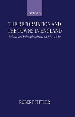 The Reformation and the Towns in England - Robert Tittler