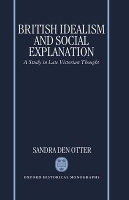 British Idealism and Social Explanation - Sandra M. den Otter