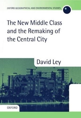 The New Middle Class and the Remaking of the Central City - David Ley