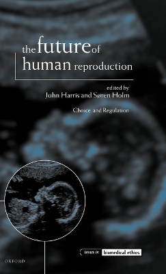 The Future of Human Reproduction - John Harris; Soren Holm