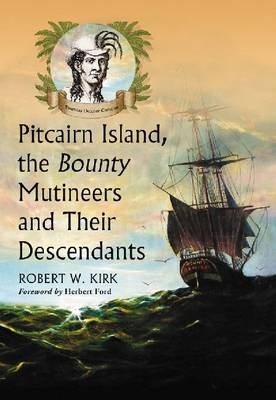 Pitcairn Island, the Bounty Mutineers and Their Descendants - Robert W. Kirk