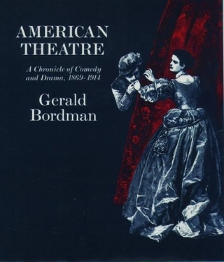 American Theatre: A Chronicle of Comedy and Drama 1869-1914 - Gerald Bordman