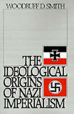 The Ideological Origins of Nazi Imperialism - Woodruff D. Smith