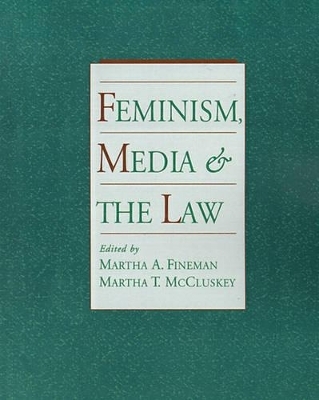 Feminism, Media, and the Law - Martha A. Fineman; Martha T. McCluskey