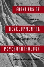 Frontiers of Developmental Psychopathology - Mark F. Lenzenweger; Jeffrey J. Haugaard