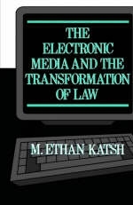 The Electronic Media and the Transformation of Law - M. Ethan Katsh