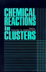 Chemical Reactions in Clusters - Elliot R. Bernstein