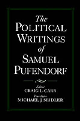 The Political Writings of Samuel Pufendorf - Samuel Pufendorf; Craig L. Carr