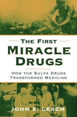 The First Miracle Drugs - John E. Lesch