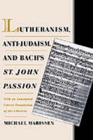 Lutheranism, Anti-Judaism, and Bach's St. John Passion - Michael Marissen