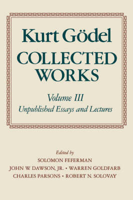Kurt Gödel: Collected Works: Volume III - Kurt Gödel; S. Feferman; Jr. Dawson, John W.; Warren Goldfarb; Charles Parsons