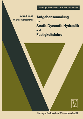 Aufgabensammlung zur Statik, Dynamik Hydraulik und Festigkeitslehre - Alfred Böge; Walter Schlemmer
