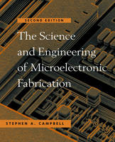The Science and Engineering of Microelectronic Fabrication - Stephen A. Campbell