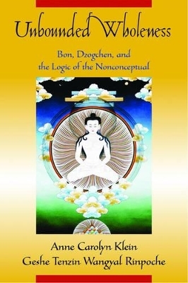 Unbounded Wholeness - Anne Carolyn Klein; Geshe Tenzin Wangyal