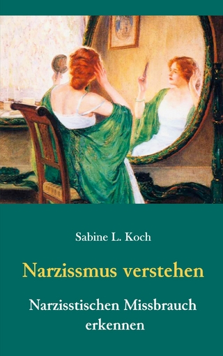 Narzissmus verstehen - Narzisstischen Missbrauch erkennen - Sabine L. Koch