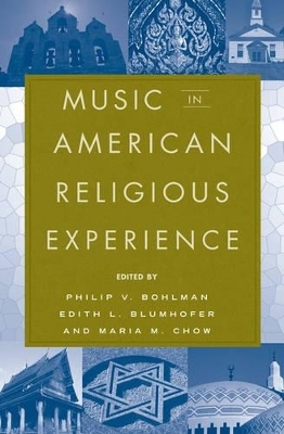 Music in American Religious Experience - Philip V. Bohlman; Edith Blumhofer; Maria Chow
