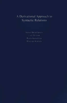 A Derivational Approach to Syntactic Relations - Samuel D. Epstein; Erich M. Groat; Ruriko Kawashima; Hisatsugu Kitahara