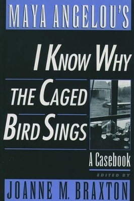 Maya Angelou's I Know Why the Caged Bird Sings - Joanne M. Braxton