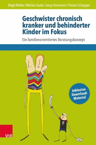 Geschwister chronisch kranker und behinderter Kinder im Fokus - Birgit Möller; Marlies Gude; Jessy Herrmann; Florian Schepper