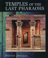 Temples of the Last Pharaohs - Dieter Arnold