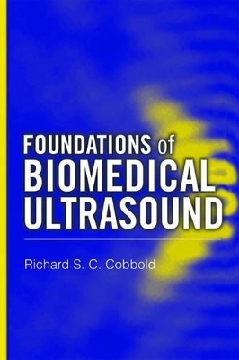 Foundations of Biomedical Ultrasound - Richard S. C. Cobbold