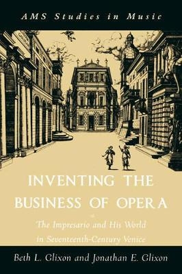 Inventing the Business of Opera - Jonathan Glixon; Beth Glixon