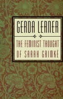 The Feminist Thought of Sarah Grimke - Sarah Grimke; Gerda Lerner