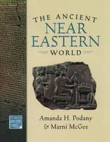The Ancient Near Eastern World - Amanda H. Podany; Marni McGee