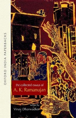 The Collected Essays of A. K. Ramanujan - A. K. Ramanujan; Vinay Dharwadker