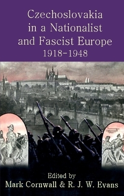 Czechoslovakia in a Nationalist and Fascist Europe, 1918-1948 - Mark Cornwall; R J W Evans