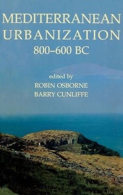 Mediterranean Urbanization 800-600 BC - Robin Osborne; Barry Cunliffe