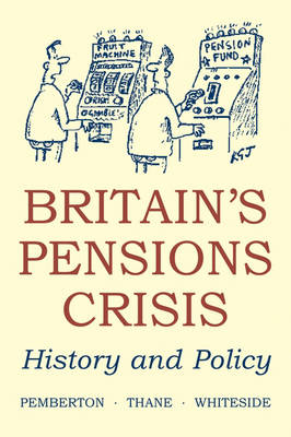 Britain's Pensions Crisis - Hugh Pemberton; Pat Thane; Noel Whiteside