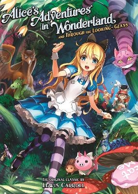 Alice's Adventures in Wonderland and Through the Looking Glass (Illustrated Nove l) - Lewis Carroll
