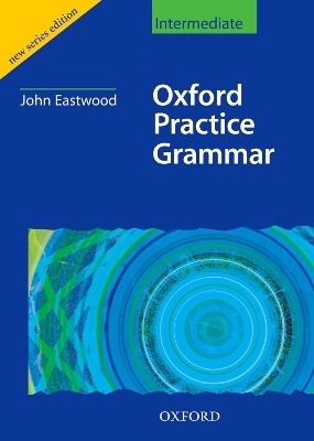 Oxford Practice Grammar Intermediate: Without Key - John Eastwood