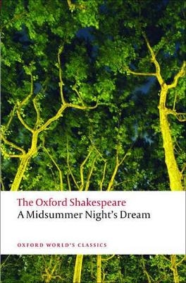 A Midsummer Night's Dream: The Oxford Shakespeare - William Shakespeare; Peter Holland